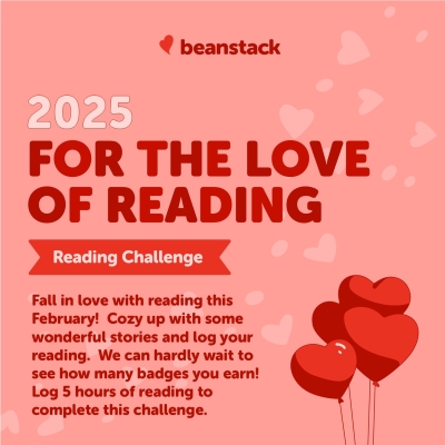Text: 2025 For the Love Of Reading. Fall in love with reading this February! Cozy up with some wonderful stories and log your reading. We can hardly wait to see how many badges you earn! Log five hours of reading to complete this reading challenge.